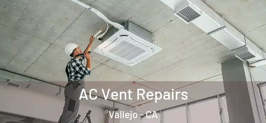 AC Vent Repairs Vallejo - CA