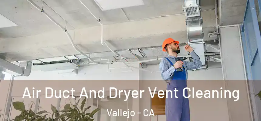 Air Duct And Dryer Vent Cleaning Vallejo - CA