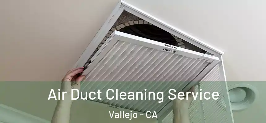 Air Duct Cleaning Service Vallejo - CA