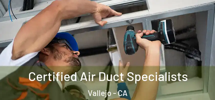 Certified Air Duct Specialists Vallejo - CA