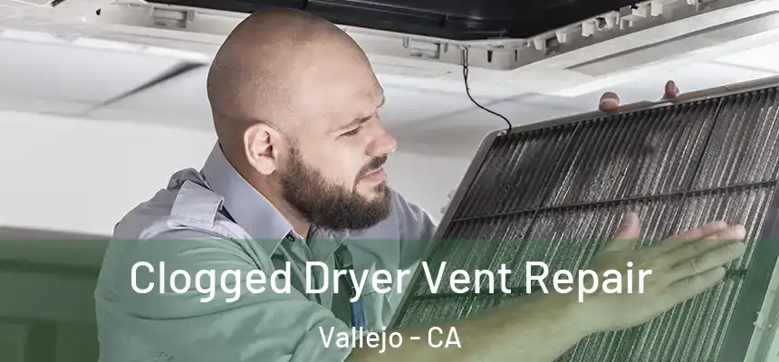  Clogged Dryer Vent Repair Vallejo - CA