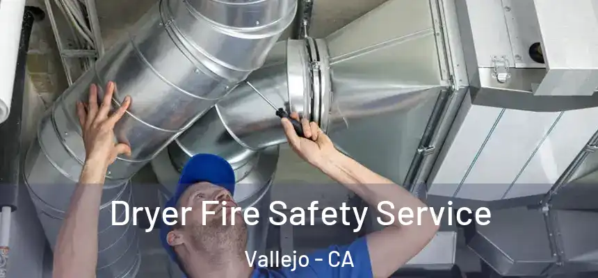  Dryer Fire Safety Service Vallejo - CA