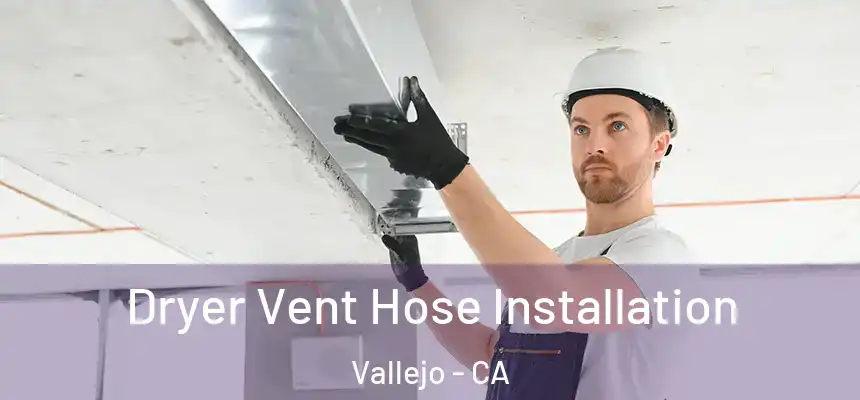 Dryer Vent Hose Installation Vallejo - CA