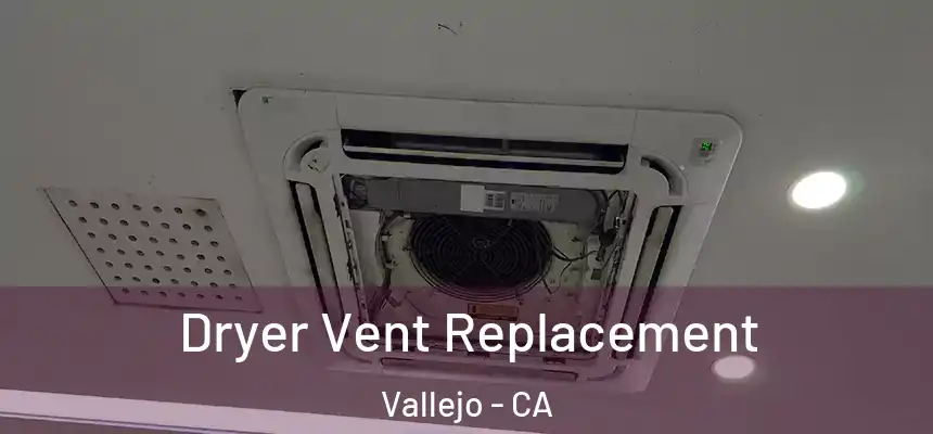 Dryer Vent Replacement Vallejo - CA