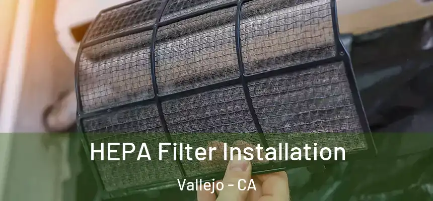  HEPA Filter Installation Vallejo - CA
