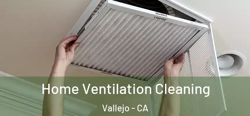 Home Ventilation Cleaning Vallejo - CA