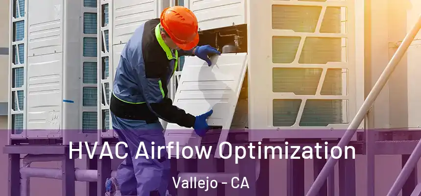  HVAC Airflow Optimization Vallejo - CA