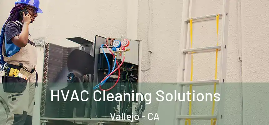 HVAC Cleaning Solutions Vallejo - CA