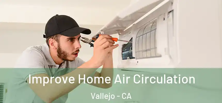 Improve Home Air Circulation Vallejo - CA
