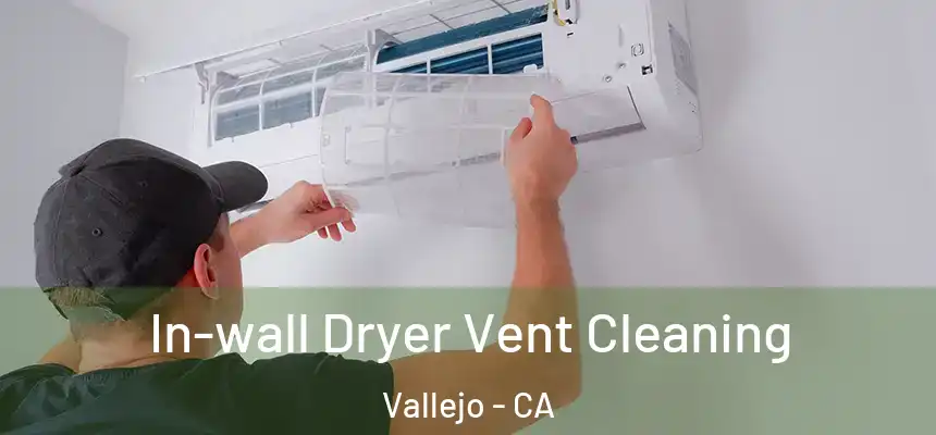 In-wall Dryer Vent Cleaning Vallejo - CA