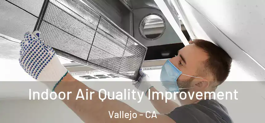  Indoor Air Quality Improvement Vallejo - CA