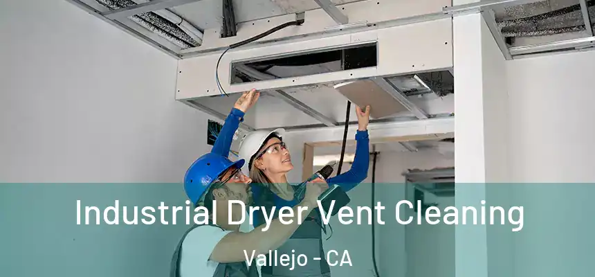  Industrial Dryer Vent Cleaning Vallejo - CA