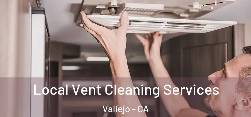 Local Vent Cleaning Services Vallejo - CA