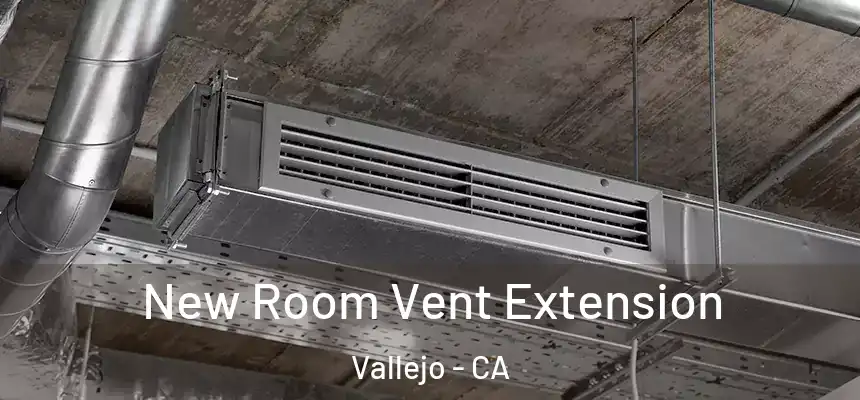 New Room Vent Extension Vallejo - CA