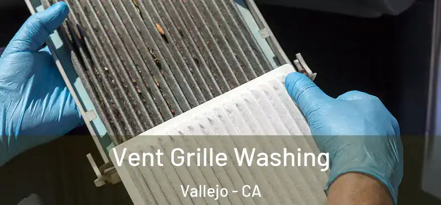 Vent Grille Washing Vallejo - CA