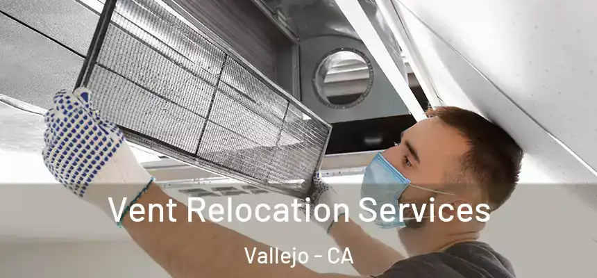  Vent Relocation Services Vallejo - CA