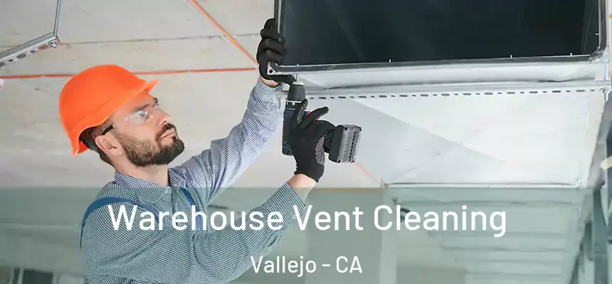 Warehouse Vent Cleaning Vallejo - CA